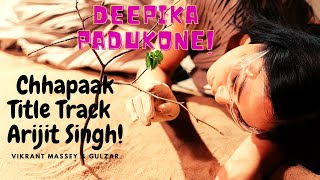 Chhapaak Title Track - Arijit Singh|Deepika Padukone | Vikrant Massey | Gulzar |