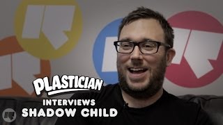 Plastician Interviews: Shadow Child