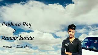 Live show by Ranvir Kundu & Lakhera Boy 🔫