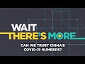 Coronavirus outbreak: Can we trust China’s COVID-19 numbers? - Wait There's More podcast