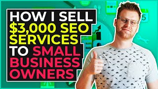 How I Sell $3,000 SEO Services To Small Business Owners