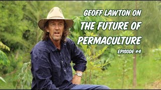 Geoff Lawton on The Future of Permaculture | Episode 4 A Regenerative Future with Matt Powers