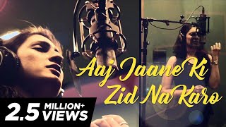 Aaj Jaane Ki Zid Na Karo by Akriti Kakar (originally by Farida Khannum ji)