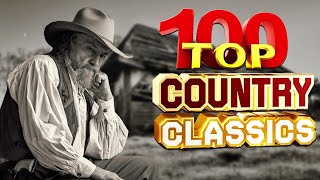 Greatest Hits Classic Country Songs Of All Time 🤠 The Best Of Old Country Music Playlist Forever