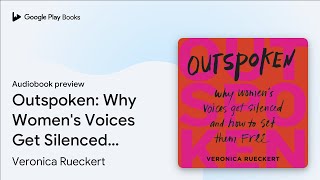 Outspoken: Why Women's Voices Get Silenced and… by Veronica Rueckert · Audiobook preview