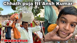 Chhath Puja || ftt Ansh Kumar | Madhupur