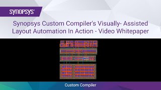 Custom Compiler’s Visually-Assisted Layout Automation in Action – Video Whitepaper | Synopsys