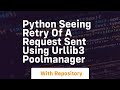 python Seeing retry of a request sent using urllib3 PoolManager