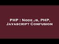 PHP : Node.js, PHP, Javascript Confusion