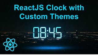 Building a customisable ReactJS Clock