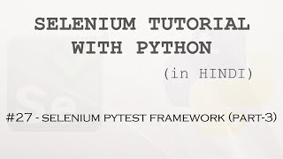 Selenium tutorial with Python Hindi #27 - Selenium Pytest Framework (Part-3)