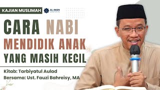 Cara Nabi Mendidik Anak Yang Masih Kecil | Kajian Muslimah | Bersama: Ustadz Fauzi Bahreisy MA