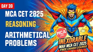 Reasoning Arithmetical Problems for MAH MCA CET 2025 | DAY 39 🚀 INEXORABLE Free Crash Course 🔥