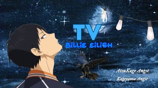 📺 // TV - BILLIE EILISH || ATSUKAGE ANGST + KAGEYAMA ANGST || PT. 1 OF TV