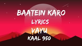 Baatein Karo Lyrics || Vayu