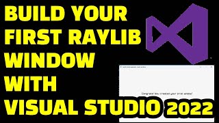 Build Your First Raylib Game Window with Visual Studio 2022 | V5.0