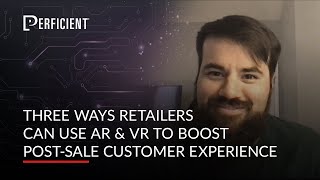 Three Ways Retailers Can Use AR and VR to Boost Post-Sale Customer Experience