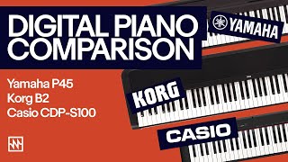 Beginner Digital Piano Comparison: Yamaha P45, Korg B2, Casio CDP-S100