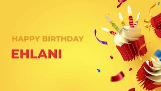 Happy Birthday EHLANI ! - Happy Birthday Song made especially for You! 🥳