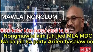 Shai kdar kito ba pyrshang ban batai stad ia ki nongmawlai kim ju jied MLA MDC na ka juh party