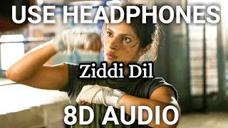 Ziddi Dil (8D AUDIO) - Mary Kom | Feat Priyanka Chopra | Vishal Dadlani | Shashi Suman
