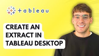 How to Create an Extract in Tableau Desktop [2026 Full Guide]