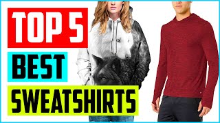 Top 5 Best Sweatshirts in 2022 Reviews