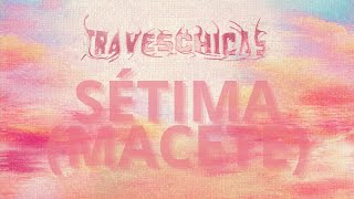 TravesChicas - Sétima (Macete) (Áudio Oficial) @AlanaFox @LuaZanella