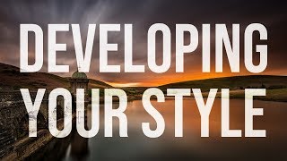 LANDSCAPE PHOTOGRAPHY | Developing Your Style