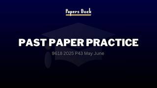 9618 May June 2025 P43 | Yearly Past Paper