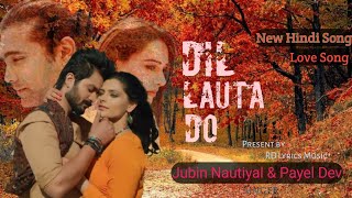 Dil Lauta Do (LYRICS) | Jubin Nautiyal & Payel Dev || New Bollywood Song