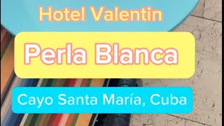 Hotel Valentin Perla Blanca, Cayo Santa Maria Cuba.