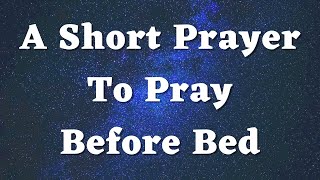 A Short Prayer Before Bed - Good Night Prayer - Bedtime Prayer