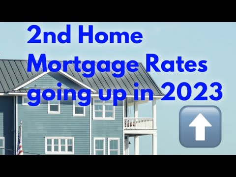 Second Home Mortgage Rates Going UP In 2023 - YouTube