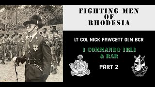 Fighting Men of Rhodesia ep317 | Lt Col Nick Fawcett OLM, BCR | part 2 | 1 Cdo 1RLI \u0026 RAR