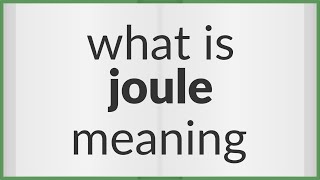 Joule | meaning of Joule