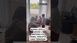 TERBARU! BUNDA LESTI, ABANG L BERTEMU K ADIBAL PENCIPTA LAGU TERKESAN