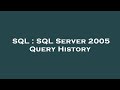 SQL : SQL Server 2005 Query History