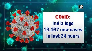 COVID: India logs 16,167 new cases in last 24 hours
