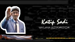 Katip ŞADİ -yaylaya gidemedim