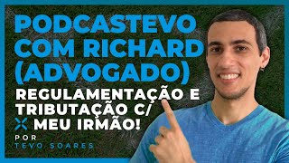 PodcasTevo 05 🎙️ Com RICHARD (meu irmão), advogado, sobre REGULAMENTAÇÃO | Tevo Soares | EscanTevo