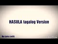 Hasula tagalog version (lyrics)