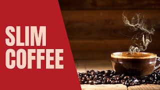 Slim Coffee | Coffee For Weight Loss | Coffee to Achieve Slim Figure