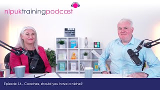 Coaches - should you have a niche? | NLP UK Training Podcast Episode 16