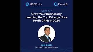 WBSP647: Grow Your Business by Learning the Top 10 Large Non-Profit CRMs In 2024 w/ Sam Gupta