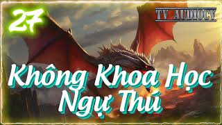 [Tập 27] Không Khoa Học Ngự Thú Chương 218-225