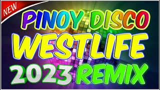 PINOY DISCO - WESTLIFE BEST LOVESONG 2023 REMIX FOR LOVERS ONLY BACKSTREET BOYS HITS