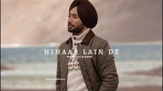 Nihaar Lain De (Perfectly Slowed) - Satinder Sartaj