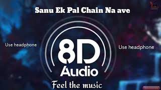 Feel the song ||Sanu Ek Pal Chain Na Ave || 8d song || Use Headphones In the best quality ||