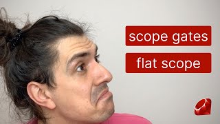Ruby: Scope Gates & Flat Scope